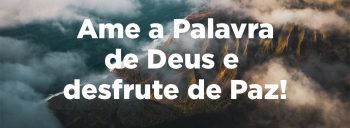 Ame a Palavra de Deus e desfrute de Paz!