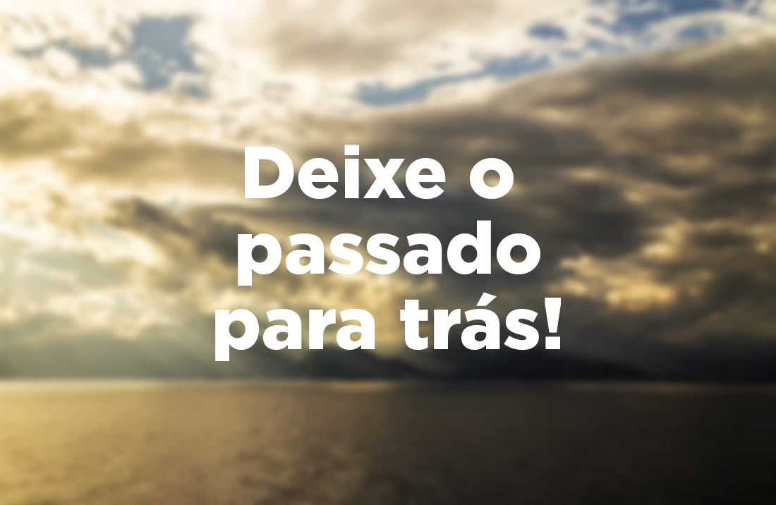 Deixe O Passado Para Trás Igreja De Deus Ainda Há Lugar 9498